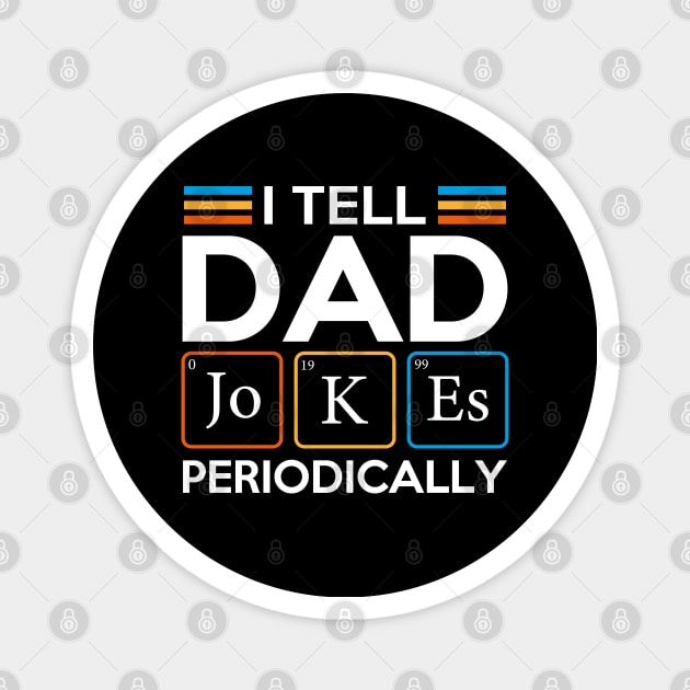 I Tell Dad Jokes Periodically Magnet by DragonTees